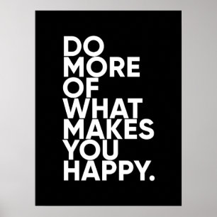Machen Sie mehr von dem, was Sie glücklich macht   Poster