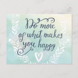 Machen Sie mehr von dem, was Sie glücklich macht Postkarte