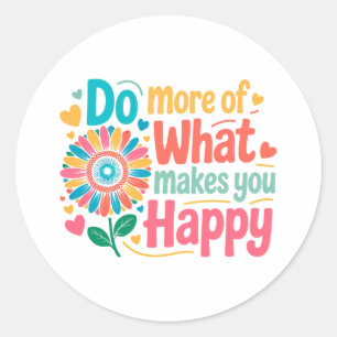 Machen Sie mehr von dem, was Sie glücklich macht - Runder Aufkleber