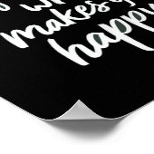 Machen Sie mehr von dem, was Sie glücklich schwarz Poster (Ecke)