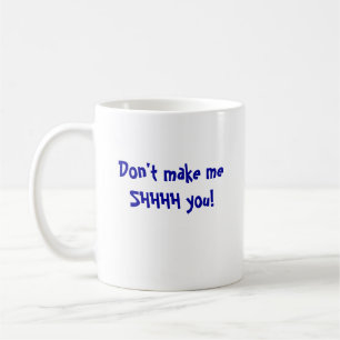 Machen Sie meSHHHH Sie nicht! Kaffeetasse