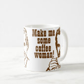 Machen Sie mich etwas Kaffee, Frau! Kaffeetasse (VorderseiteRechts)