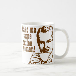 Machen Sie mich etwas Kaffee, Frau! Kaffeetasse