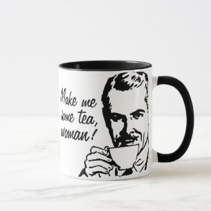 Machen Sie mich etwas Tee, Frau! Tasse