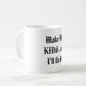 Machen Sie mich KÖNIG und ich regele es! Kaffeetasse (Vorderseite Links)