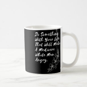 Machen Sie mit Ihrem Leben, das ein mittelmäßiges Kaffeetasse