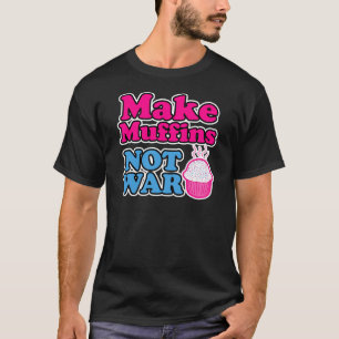 Machen Sie Muffin-nicht Krieg T-Shirt