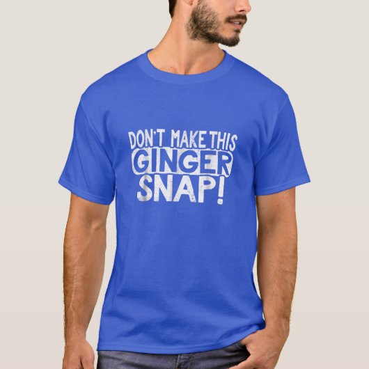 Machen Sie nicht diese Ingwer-Snap-Cookie-Redhead- T-Shirt (Vorderseite)