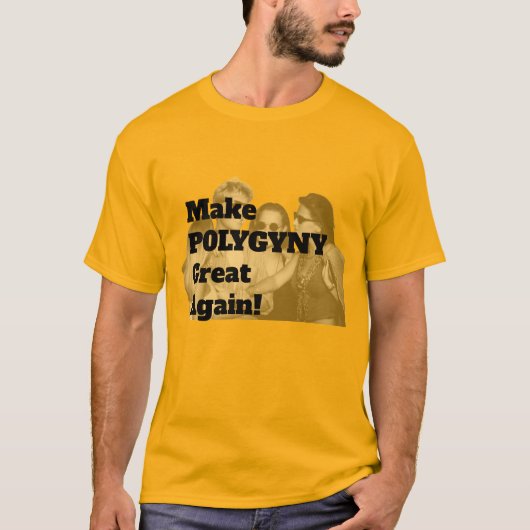 Machen Sie Polygyny wieder groß! T-Shirt (Vorderseite)