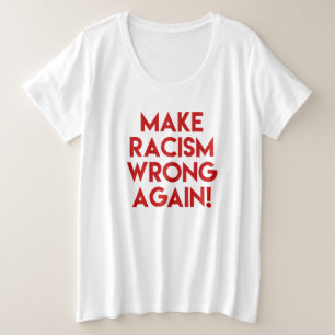Machen Sie Rassismus wieder falsch! Protest gegen Große Größe T-Shirt