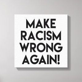 Machen Sie Rassismus wieder falsch! Protest gegen  Leinwanddruck