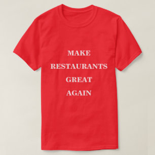 Machen Sie Restaurants wieder großartig T-Shirt