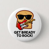Machen Sie sich fertig zum Rock Funny Rocker Brot Button (Vorderseite)
