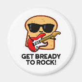 Machen Sie sich fertig zum Rock Funny Rocker Brot  Magnet (Vorne)