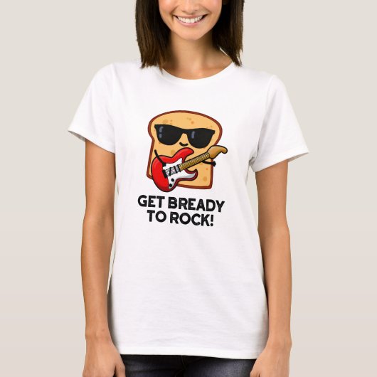 Machen Sie sich fertig zum Rock Funny Rocker Brot T-Shirt (Vorderseite)