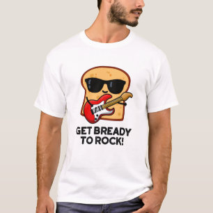 Machen Sie sich fertig zum Rock Funny Rocker Brot  T-Shirt