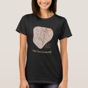 Machen Sie sich Zeit, um sich selbst Liebe Werbeak T-Shirt