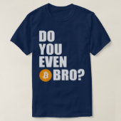 Machen Sie sogar Btc Bro? T-Shirt (Design vorne)