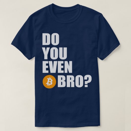 Machen Sie sogar Btc Bro? T-Shirt (Design vorne)