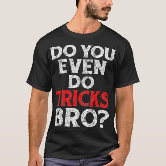 Machen Sie sogar Tricks Bro Funny Magician Zitat? T-Shirt (Vorderseite)