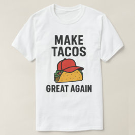 Machen Sie Tacos wieder groß T-Shirt