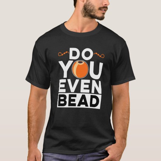Machen Sie überhaupt Perlen Perlenarbeiter Handsti T-Shirt (Vorderseite)