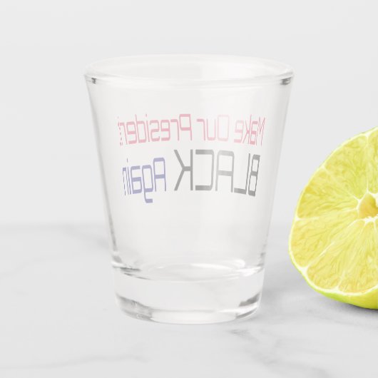 Machen Sie unseren Präsidenten wieder schwarz Obam Schnapsglas (Rückseite)