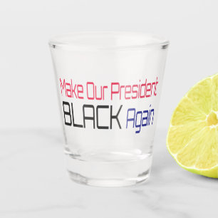 Machen Sie unseren Präsidenten wieder schwarz Obam Schnapsglas