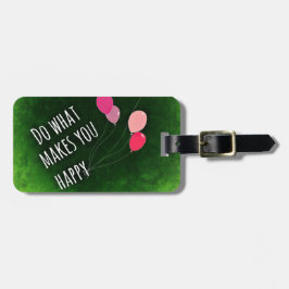 Machen Sie, was Sie glücklich macht, inspirierende Gepäckanhänger