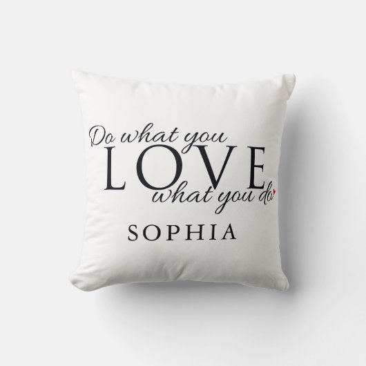 Machen Sie, was Sie Liebe Inspiration Zitat Kissen (Vorderseite)