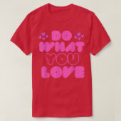 Machen Sie, was Sie Liebe Motivation Inspiration Z T-Shirt (Design vorne)