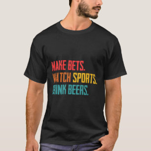 Machen Sie Wetten Beobachten Sie Sport Drink Biere T-Shirt