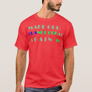 machen unseren Planeten wieder grün und großartig T-Shirt