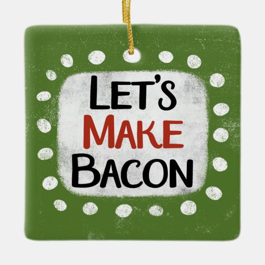 Machen wir Bacon-Ornament Keramikornament (Vorderseite)