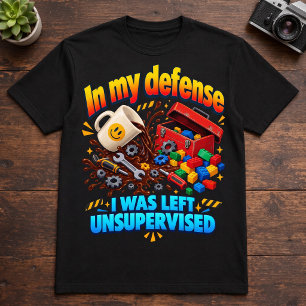 Macher-Humor Als Verteidigung Ich Wurde Unbeaufsic T-Shirt