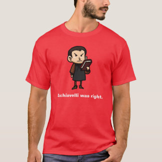 Machiavelli hatte Recht T-Shirt
