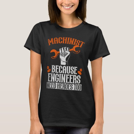 Machinist Because Engineers Need Heroes Too 2 T-Shirt (Vorderseite)