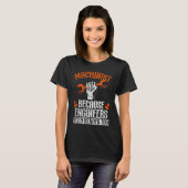 Machinist Because Engineers Need Heroes Too 2 T-Shirt (Vorne ganz)