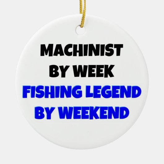 Machinist by Week Fishing Legend by Weekend Keramikornament (Vorne)