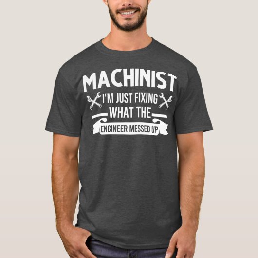 Machinist Ich repariere nur, was der Ingenieur auf T-Shirt (Vorderseite)