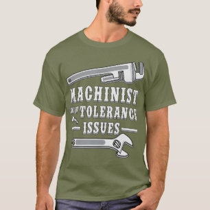 Machinist mit Toleranzfragen für Machinisten T-Shirt