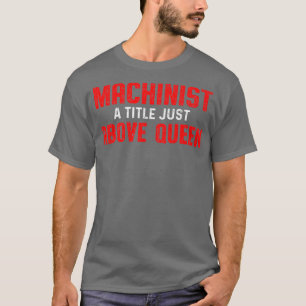 Machinistische Königin über Maschinenbediener T-Shirt