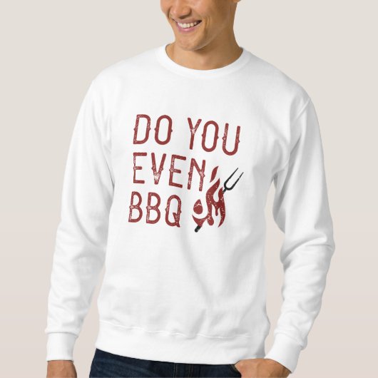 Machst du überhaupt BBQ Sweatshirt (Vorderseite)