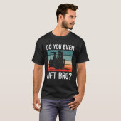 Machst du überhaupt Bro Retro Gabelstaplerfahrer F T-Shirt (Vorne ganz)