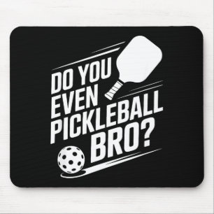 Machst du überhaupt Pickleball, Bruder, lustiger P Mousepad