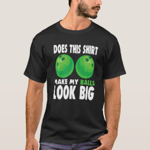 Macht das meine Balls so aussehen wie ein großer B T-Shirt