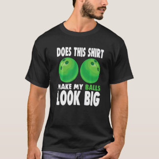 Macht das meine Balls so aussehen wie ein großer B T-Shirt