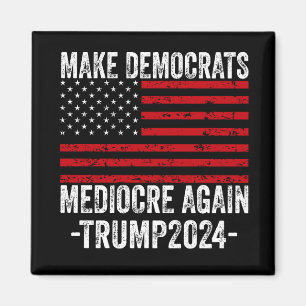 MACHT DEMOKRATEN WIEDER MITTELMÄSSIG TRUMP 2024 MAGNET