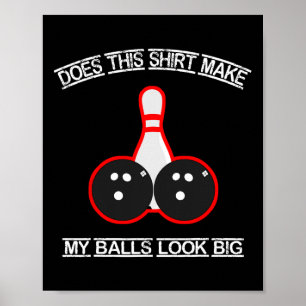 Macht dieses Shirt mein Aussehen groß Bowling T-Sh Poster
