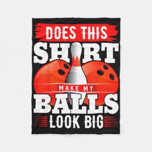 Macht dieses Shirt mein Aussehen groß Shirt Bowlin Fleecedecke